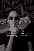 If you dont know the whole story, shut up.